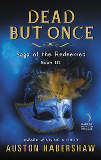Dead But Once : Saga of the Redeemed: Book III - Auston Habershaw