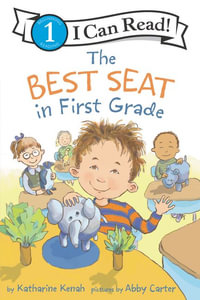 The Best Seat in First Grade : I Can Read. Level 1 - Katharine Kenah