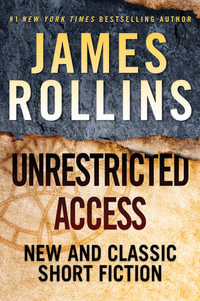 Unrestricted Access : New and Classic Short Fiction - James Rollins