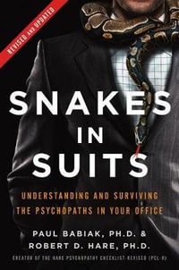 Snakes In Suits : Revised Edition : Understanding and Surviving the Psychopaths in Your Office - Paul Babiak