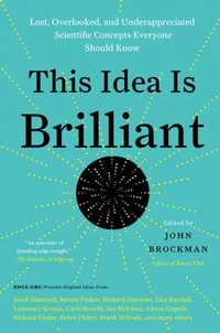 This Idea Is Brilliant : Lost, Overlooked, and Underappreciated Scientific Concepts Everyone Should Know - John Brockman