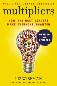 Multipliers, Revised and Updated : How the Best Leaders Make Everyone Smart - Liz Wiseman