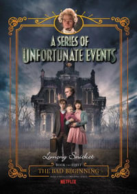 A Series Of Unfortunate Events #1 : The Bad Beginning [Netflix Tie-in Edition] - Lemony Snicket