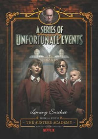 The Austere Academy : A Series of Unfortunate Events [Netflix Tie-in Edition] : A Series of Unfortunate Events : Book 5 - Lemony Snicket
