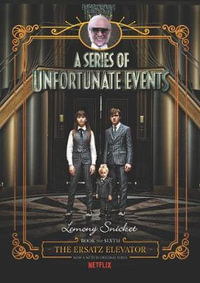 The Ersatz Elevator  : A Series Of Unfortunate Events [Netflix Tie-in Edition] : A Series Of Unfortunate Events : Book 6 - Lemony Snicket