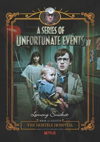The Hostile Hospital : A Series Of Unfortunate Events  [Netflix Tie-in Edition] : A Series of Unfortunate Events : Book 8 - Lemony Snicket