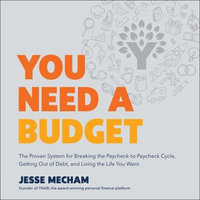 You Need a Budget : The Proven System for Breaking the Paycheck-to-Paycheck Cycle, Getting Out of Debt, and Living the Life You Want - Jesse Mecham