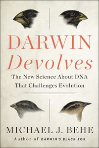 Darwin Devolves : The New Science About DNA That Challenges Evolution - Michael J. Behe