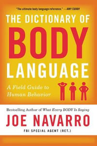 The Dictionary of Body Language : A Field Guide to Human Behavior - Joe Navarro