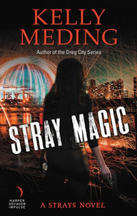 Stray Magic : A Strays Novel - Kelly Meding