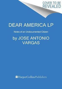 Dear America, Notes of an Undocumented Citizen by Jose Antonio Vargas |  9780062860972 | Booktopia