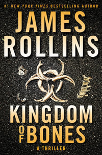 Kingdom of Bones: A Thriller : Sigma Force Novels - James Rollins