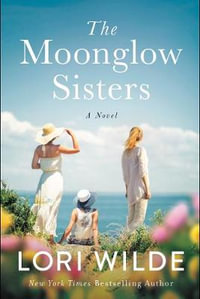 The Moonglow Sisters : A Novel - Lori Wilde