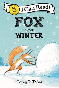 Fox Versus Winter : My First I Can Read - Corey R. Tabor