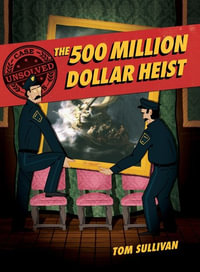 Unsolved Case Files : The 500 Million Dollar Heist: Isabella Stewart Gardner and Thirteen Missing Masterpieces Graphic Novel - Tom Sullivan