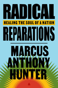 Radical Reparations : Healing A Nation's Soul - Marcus Hunter