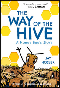 The Way of the Hive : A Honey Bee's Story Graphic Novel - Jay Hosler