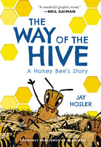 The Way of the Hive : A Honey Bee's Story Graphic Novel - Jay Hosler