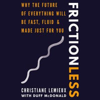 Frictionless : Why the Future of Everything Will Be Fast, Fluid, and Made Just for You - Duff McDonald