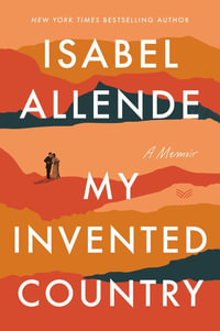 My Invented Country : A Memoir - Isabel Allende