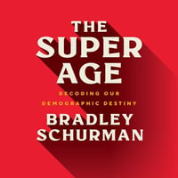 The Super Age : Decoding Our Demographic Destiny - Brian Holsopple