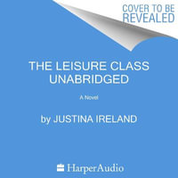 The Leisure Class : A Novel - Justina Ireland
