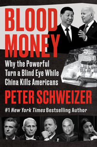 Blood Money : Why the powerful turn a blind eye to while China kills Americans - Peter Schweizer