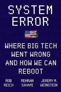 System Error : Where Big Tech Went Wrong and How We Can Reboot - Jeremy M. Weinstein