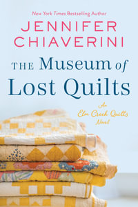 The Museum of Lost Quilts : An Elm Creek Quilts Novel - Jennifer Chiaverini