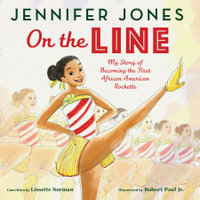 On The Line : My Story of Becoming the First African American Rockette - Jennifer Jones
