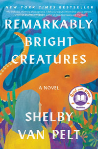 Remarkably Bright Creatures : A Novel - Shelby Van Pelt
