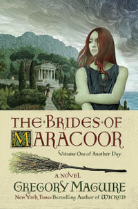 The Brides Of Maracoor : A Novel - Gregory MAGUIRE
