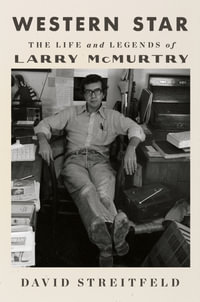 Western Star : The Life and Legends of Larry McMurtry - David Streitfeld