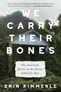 We Carry Their Bones : The Investigation of the Notorious Dozier School for Boys - Erin Kimmerle
