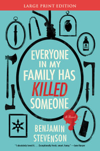Everyone in My Family Has Killed Someone : A Murdery Mystery Novel - Benjamin Stevenson