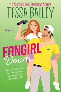 Fangirl Down : Big Shots - Tessa Bailey