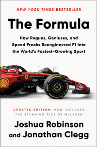 The Formula : How Rogues, Geniuses, and Speed Freaks Reengineered F1 into the World's Fastest-Growing Sport - Joshua Robinson