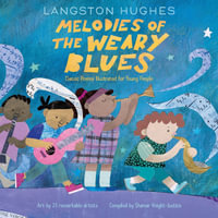 Melodies of The Weary Blues : Classic Poems Illustrated for Young People - Langston Hughes