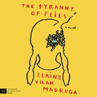 The Tyranny of Flies : A Novel - Morgan Dalla Betta