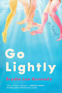 Go Lightly : A Novel - Brydie Lee-Kennedy