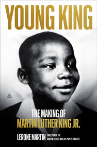 Young King : The Making of Martin Luther King Jr. - Lerone Martin