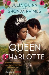 Queen Charlotte : Before the Bridgertons Came the Love Story that Changed the Ton... - Julia Quinn