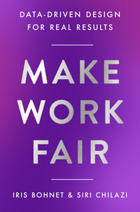 Make Work Fair : Data-Driven Design for Real Results - Iris Bohnet