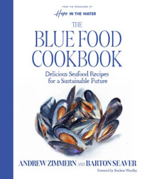 The Blue Food Cookbook : Delicious Seafood Recipes for a Sustainable Future - Barton Seaver
