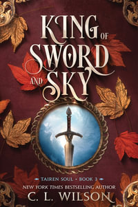 King Of Sword And Sky : Tairen Soul - C. L. Wilson