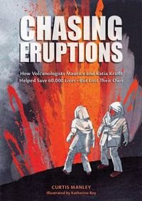 Chasing Eruptions : How Volcanologists Maurice and Katia Krafft Helped Save 60,000 Lives-But Lost Their Own - Curtis Manley