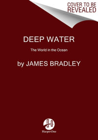 Deep Water : The World in the Ocean - James Bradley