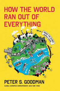 How The World Ran Out Of Everything - Peter S. Goodman