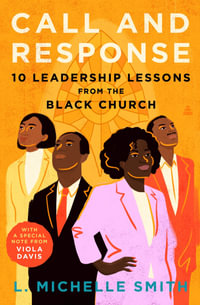 Call and Response : 10 Leadership Lessons from the Black Church - L. Michelle Smith