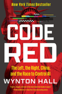 Code Red : The Left, the Right, China, and the Race to Control AI - Wynton Hall